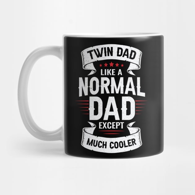 Twin Dad Like A Normal Dad Except Much Cooler by Dolde08